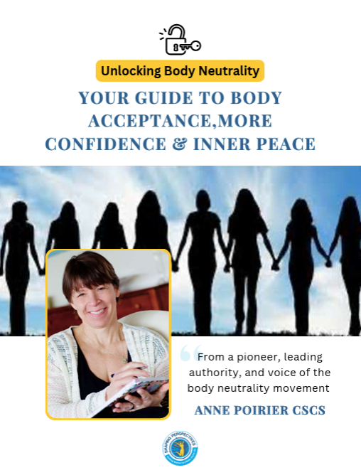 Unlocking Body Neutrality- Practical tools to build confidence, acceptance & peace with your body. A Free E-guide by Anne Poirier