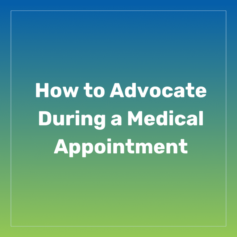 How to Advocate During a Medical Appointment