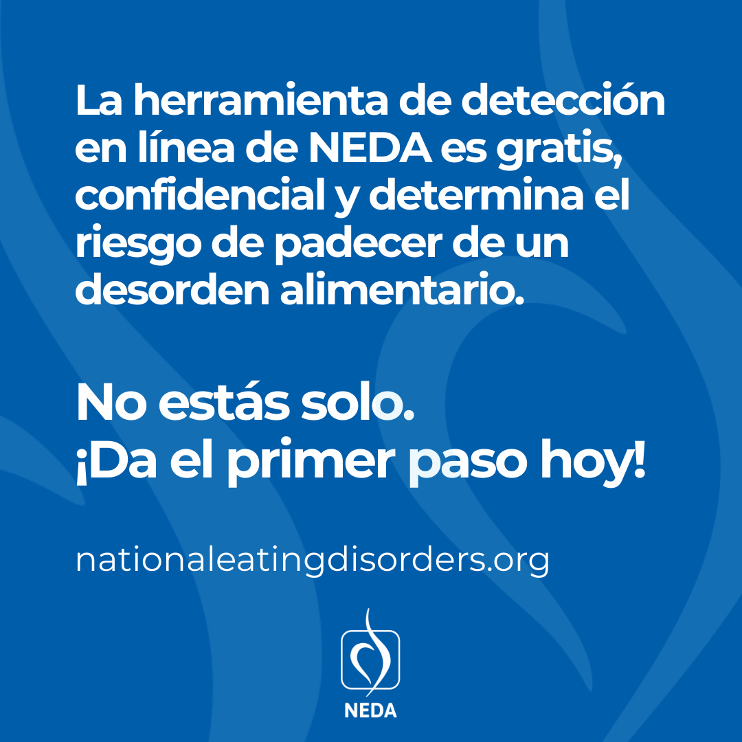 La herramienta de detección en línea de NEDA es gratis, confidencial y determina el riesgo de padecer de un desorden alimentario.